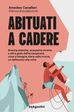 Abituati a cadere